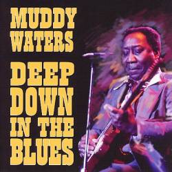 Muddy Waters : Deep Down In The Blues
